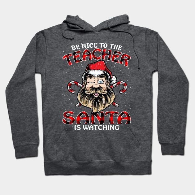 Be Nice To The Teacher Santa is Watching Hoodie by intelus